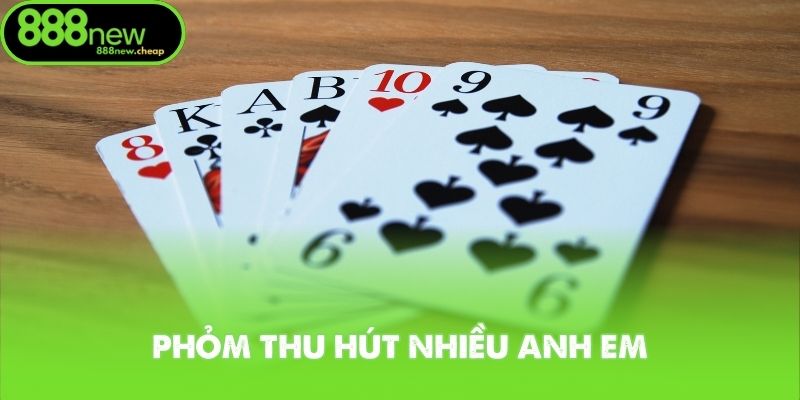 Phỏm thu hút nhiều anh em