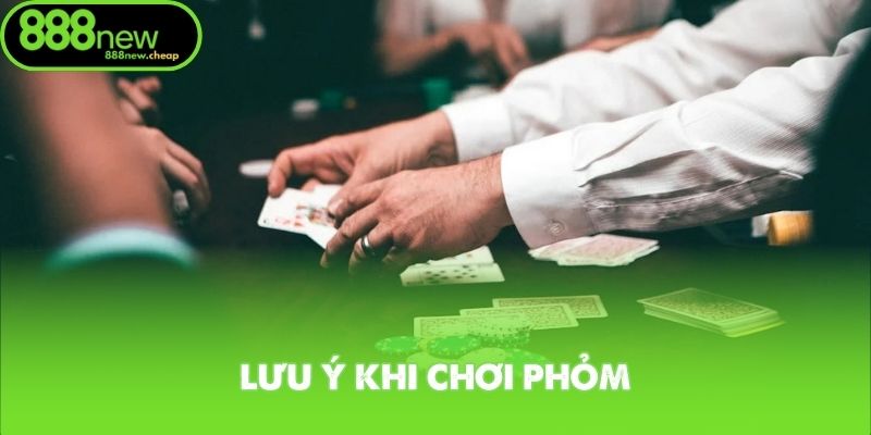 Lưu ý khi chơi phỏm