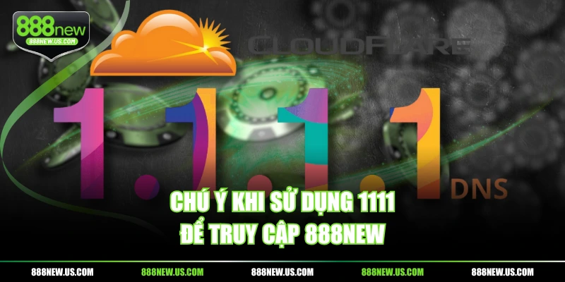 Chú ý khi sử dụng 1111 để truy cập 888NEW Chú ý khi sử dụng 1111 để truy cập 888NEW