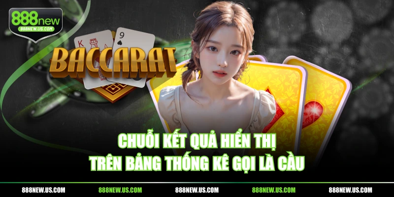 Chuỗi kết quả hiển thị trên bảng thống kê gọi là cầu Chuỗi kết quả hiển thị trên bảng thống kê gọi là cầu