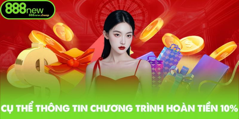 Cụ thể thông tin chương trình hoàn tiền 10%