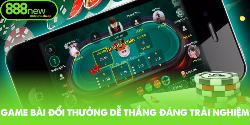 Game bài đổi thưởng dễ thắng đáng trải nghiệm