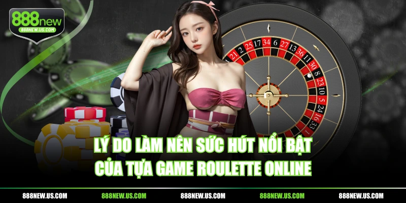Lý do làm nên sức hút nổi bật của tựa game Roulette online Lý do làm nên sức hút nổi bật của tựa game Roulette online