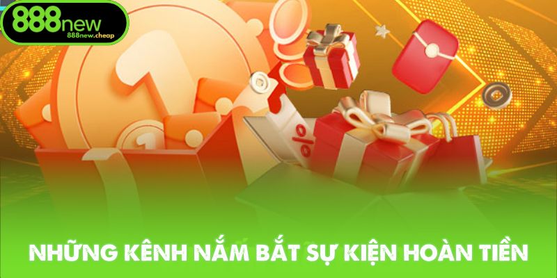 Những kênh nắm bắt sự kiện hoàn tiền