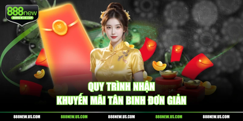 Quy trình nhận khuyến mãi tân binh đơn giản Quy trình nhận khuyến mãi tân binh đơn giản