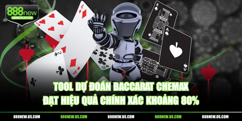 Tool dự đoán baccarat Chemax đạt hiệu quả chính xác khoảng 80% Tool dự đoán baccarat Chemax đạt hiệu quả chính xác khoảng 80%