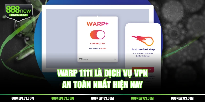 WARP 1111 là dịch vụ VPN an toàn nhất hiện nay WARP 1111 là dịch vụ VPN an toàn nhất hiện nay